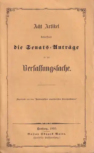 Acht Artikel betreffend die Senats-Anträge in der Verfassungssache. Abgedruckt aus dem "Hamburgischen unpartheiischen Correspondenten". 