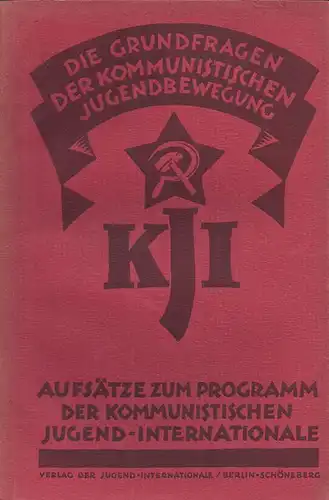 Die Grundfragen der kommunistischen Jugendbewegung. Aufsätze zum Programm der kommunistischen Jugendinternationale.