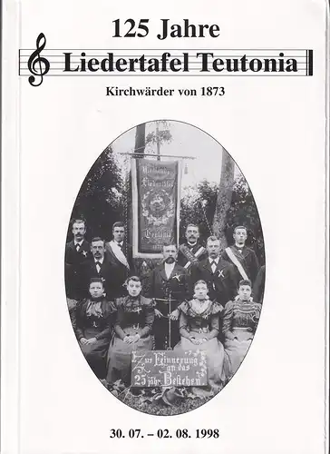 125 Jahre Liedertafel Teutonia Kirchwärder von 1873. 30.07.-02.08.1998. Hrsg.: Liedertafel Teutonia. 