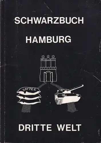 Schwarzbuch Hamburg - Dritte Welt. Hrsg. v. der Arbeitsgruppe "Hamburg - Dritte Welt". 