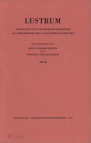 Lustrum. Internationale Forschungsberichte aus dem Bereich des klassischen Altertums. Hrsg. von Hans-Joachim Mette u. Andreas Thierfelder. JG. 1967, BAND 12. 