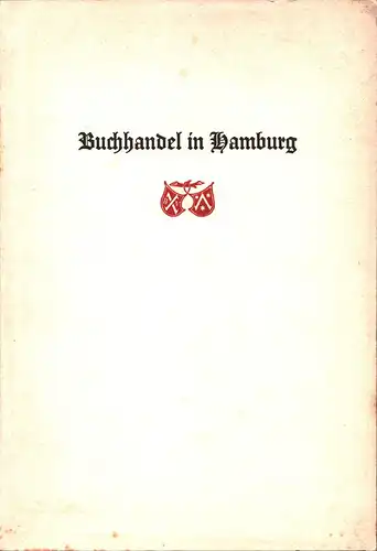 Buchhandel in Hamburg. Festschrift anläßlich der Gründung d. Hamburg-Altonaer-Buchhändler-Vereins vor 100 Jahren. Hrsg. d. d. Norddeutschen Verleger- u. Buchhändler-Verband. 