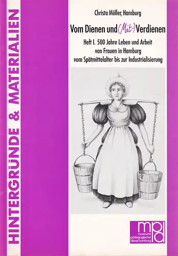 Möller, Christa / Hagemann, Karen / Lührs, Anne: Vom Dienen und (Mit-)verdienen. Hrsg. vom Museumspädagogischen Dienst der Kulturbehörde Hamburg. HEFTE 1 u. 2 (= komplett). 