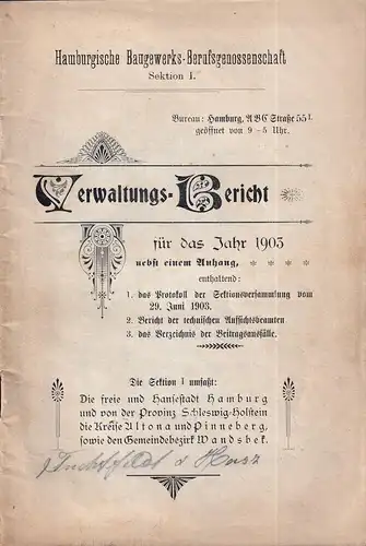 Hamburgische Baugewerks-Berufsgenossenschaft, Sektion I. Verwaltungs-Bericht für das Jahr 1903 und Jahresbericht über die Tätigkeit der technischen Aufsichtsbeamten, nebst einem Anhang, enthalten: 1. Das Protokoll der...