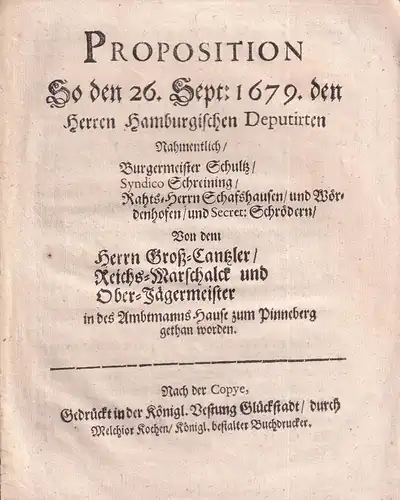 Proposition so den 26. Sept. 1679,. den Herren Hamburgischen Deputirten Nahmentlich / Bürgermeister Schultz / Syndico Schreining / ... von den Herrn Groß Cantzler /.. 