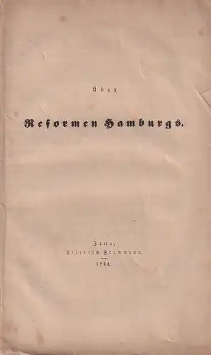 Über Reformen in der Verfassung und Verwaltung Hamburgs, mit Bezug auf den "Commissionsbericht an die Unterzeichner der Petition vom 8. Juni 1842" (Hamburg, Perthes, Besser & Mauke 1843). 