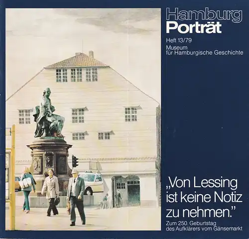 Von Lessing ist keine Notiz zu nehmen. Zum 250. Geburtstag des Aufklärers vom Gänsemarkt. (Hrsg. v. Museum für Hamburgische Geschichte). 