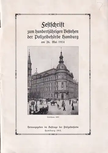 Festschrift zum hundertjährigen Bestehen der Polizeibehörde Hamburg am 26. Mai 1914. Hrsg. im Auftrage der Polizeibehörde. 