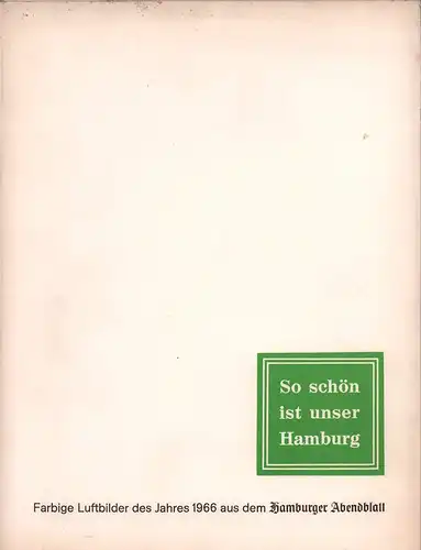 So schön ist unser Hamburg [1966]. Farbige Luftbilder des Jahres 1966 aus dem Hamburger Abendblatt. Fotos. 