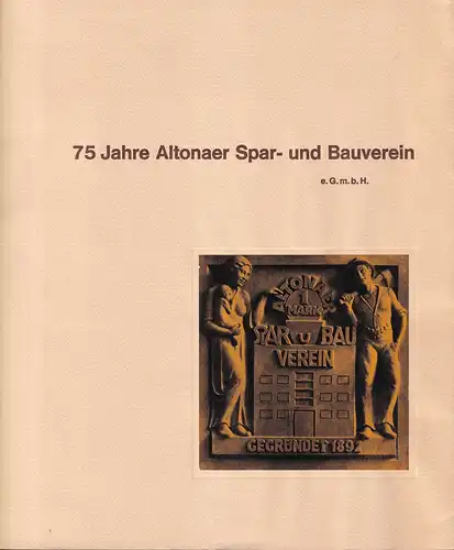 75 Jahre Altonaer Spar- und Bauverein e.G.m.b.H. Wirken einer gemeinnützigen Baugenossenschaft 1892-1967. 