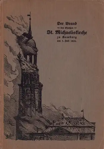 Der Brand der Großen St. Michaeliskirche in Hamburg am 3. Juli 1906. Ein Erinnerungsblatt. 