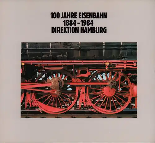 100 Jahre Eisenbahn Direktion Hamburg. 1884-1984. Hrsg. v. Pressedienst der Bundesbahndirektion Hamburg. 