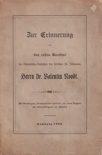 Zur Erinnerung an den ersten Direktor der Unterrichts-Anstalten des Klosters St. Johannis, Herrn D. Valentin Noodt. Mit Genehmigung des Kuratoriums bearb. v. einem Mitgliede d. Lehrer-Kollegiums der Anstalten. 