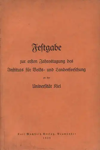 Festgabe zur ersten Jahrestagung des Instituts für Volks- und Landesforschung. an der Universität Kiel. 