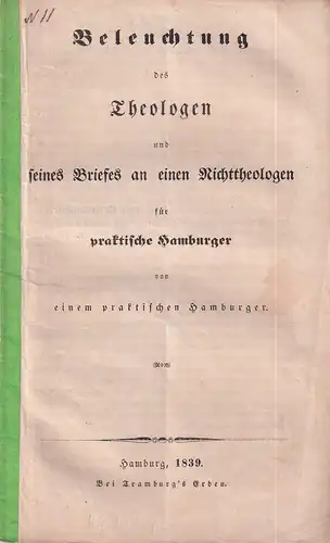 Beleuchtung des Theologen und seines Briefes an einen Nichttheologen für praktische Hamburger von einem praktischen Hamburger. 