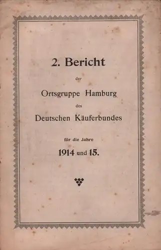 2. Bericht der Ortsgruppe Hamburg des Deutschen Käuferbundes für die Jahre 1914 und 15. 