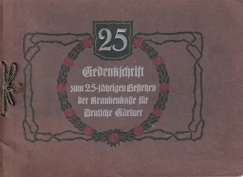 Gedenkschrift zum 25jährigen Bestehen der Krankenkasse für deutsche Gärtner. 1882 -1907. Geschichtlicher Rückblick, hrsg. von d. Geschläftsleitung in Hamburg, August 1907. 