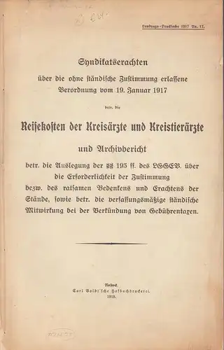Syndikatserachten über die ohne ständische Zustimmung erlassene Verordnung vom 19. Januar 1917 betr. die Reisekosten der Kreisärzte und Kreistierärzte. und Archivbericht betr. die Auslegung der.. 