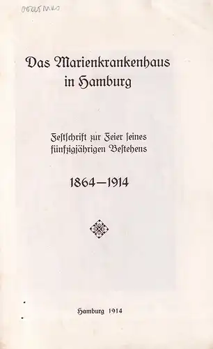 Das Marienkrankenhaus in Hamburg. Festschrift zur Feier seines fünfzigjährigen Bestehens 1864-1914. 