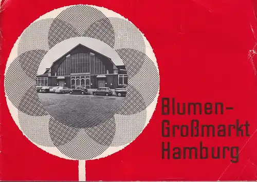 Blumen-Großmarkt Hamburg. (Hrsg. von der Behörde für Wirtschaft und Verkehr, Amt für Marktwesen). 