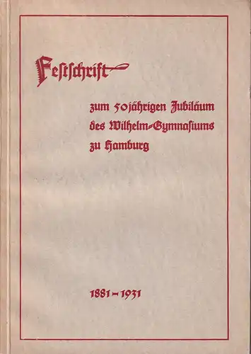 Festschrift zum 50jährigen Jubiläum des Wilhelm-Gymnasiums zu Hamburg. 1881-1931. (Hrsg. v. Lehrerkollegium). 