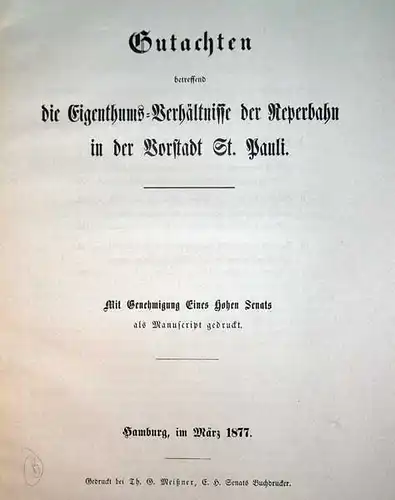 Gutachten, betreffend die Eigenthums-Verhältnisse der Reperbahn in der Vorstadt St. Pauli. Mit Genehmigung Eines Hohen Senats als Manuscript gedruckt.