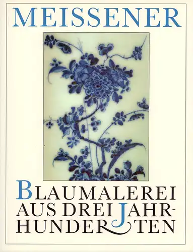 (Arnold, Klaus-Peter / Diefenbach, Verena) (Hrsg.): Meißener Blaumalerei aus drei Jahrhunderten. (Hrsg. im Auftrag der Staatlichen Kunstsammlungen Dresden u. der Staatlichen Porzellan-Manufaktur Meißen). 