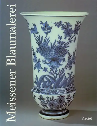 Meißener Blaumalerei aus drei Jahrhunderten. (Hrsg. im Auftrag der Staatlichen Kunstsammlungen Dresden u. der Staatlichen Porzellan-Manufaktur Meißen), (Arnold, Klaus-Peter / Diefenbach, Verena) (Hrsg.)
