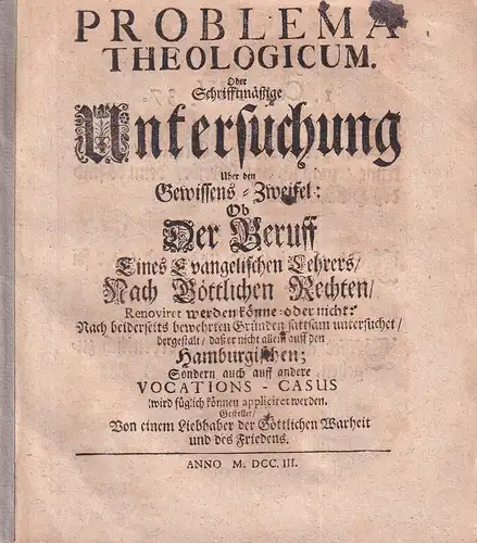 (Edzardi, Sebastian): Problema theologicum. Oder Schrifftmäßige Untersuchung über den Gewissens Zweifel: Ob der Beruff eines Evangelischen Lehrers/ nach Göttlichen Rechten/ renoviret werden könne: oder nicht:.. 