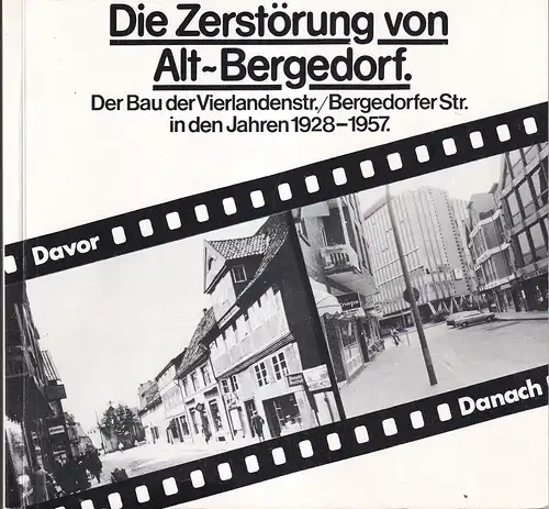 (Fahl, Andreas / Lindemann, Jörn / Stenner, Michael) (Bearb.): Die Zerstörung von Alt Bergedorf. Der Bau der Vierlandenstr. / Bergedorfer Str. in den Jahren 1928.. 