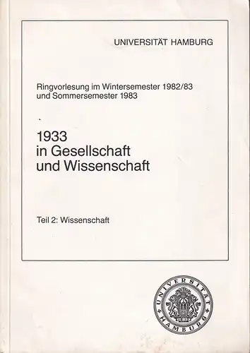 (Fischer, Holger) (Red.): 1933 in Gesellschaft und Wissenschaft. Ringvorlesung im Wintersemester 1982/83 und Sommersemester 1983. TEIL 2 (von 2) apart: Wissenschaft. Hrsg. von der Pressestelle der Universität. 