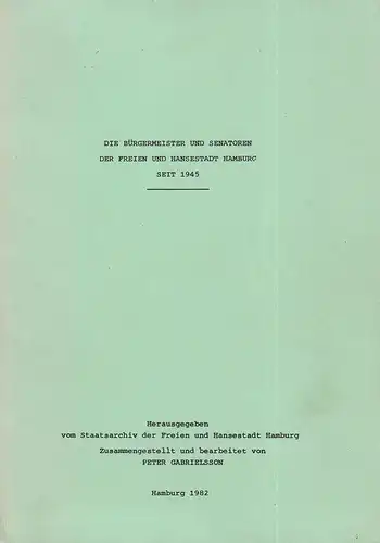 (Gabrielsson, Peter): Die Bürgermeister und Senatoren der Freien und Hansestadt Hamburg seit 1945. Hrsg. v. Staatsarchiv der Freien und Hansestadt Hamburg. 