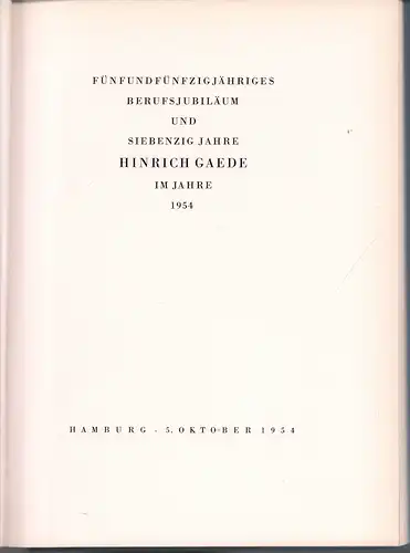 (Gaede, Hinrich): Fünfundfünzigjähriges Berufsjubiläum und siebenzig Jahre Hinrich Gaede im Jahre 1954. 