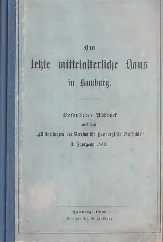 (Gensler, Martin / Voigt, Johann Friedrich): Das letzte mittelalterliche Haus in Hamburg. Besonderer Abdruck aus den "Mittheilungen des Vereins für Hamburgische Geschichte", Jg. 3, Nr.9. 