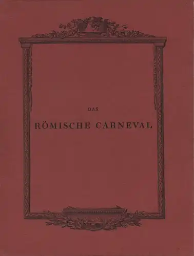 (Goethe, Johann Wolfgang v.): Das Römische Carneval. FAKSIMILE der Erstausgabe Weimar u. Gotha, Carl Wilhelm Ettinger, 1789. 