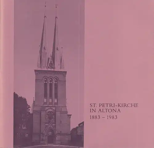 (Herberger, Fritz) (Hrsg.): Die evangelisch-lutherische St. Petri-Gemeinde in Altona und ihr Gotteshaus. Zum Gedächtnis des 100jährigen Bestehens der St. Petri-Kirche, 19. September 1983. 
