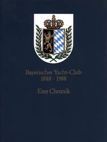 (Löhr, Heinz [Red.]): Bayerischer Yacht-Club 1888-1988. Eine Chronik. (Vorwort von Manfred Meyer, Grußwort von Heribert Thallmair). 