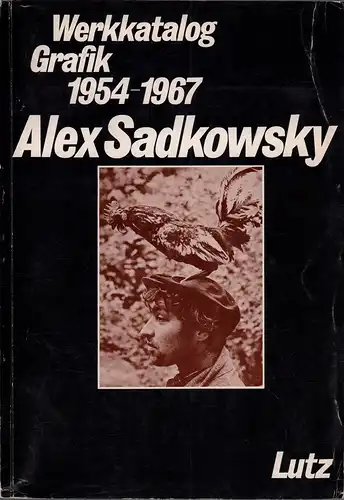 (Lutz, Hans-Rudolf) (Hrsg.): Alex Sadkowsky. Werkkatalog Grafik 1954-1967. 