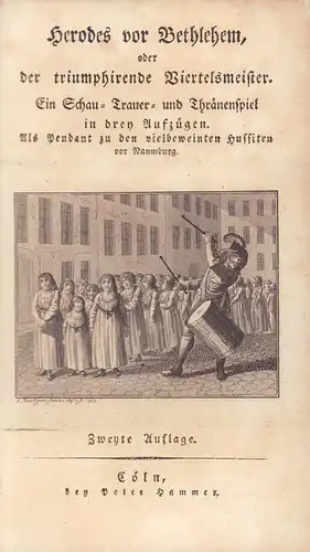 (Mahlmann, Siegfried August): Herodes vor Bethlehem, oder der triumphirende Viertelsmeister. Ein Schau- Trauer- und Thränenspiel in drey Aufzügen. Als Pendant zu den vielbeweinten Hussiten vor Naumburg. Zweyte Auflage. 