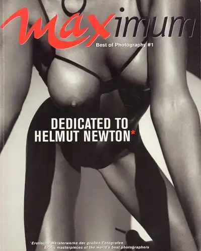Maximum. Best of Photography #1. Decicated to Helmut Newton. Erotische Meisterwerke der großen Fotografen. Erotic masterpieces of the world's best photographers. 