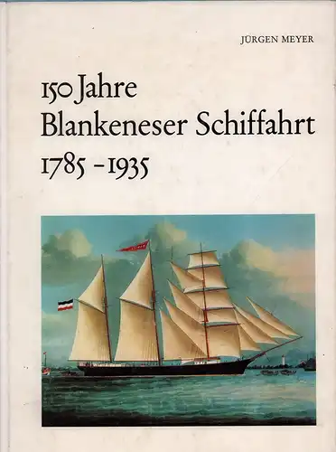 (Meyer, Jürgen): 150 Jahre Blankeneser Schiffahrt 1785-1935. 