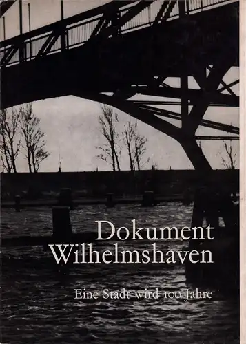 (Murken, Theodor): Dokument Wilhelmshaven. Eine Stadt wird 100 Jahre. 