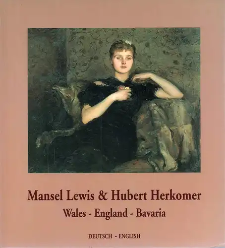 (Neunzert, Hartfrid) (Hrsg.): Mansel Lewis & Hubert Herkomer. Wales - England - Bavaria. Deutsch - English. [Übers.: Julie Harris, Gisela Bischof-Elten]. 
