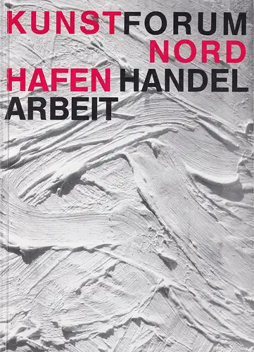 (Pixa, Manfred) (Red.): Kunstforum Nord - Hafen, Handel, Arbeit. (Katalog zu den Ausstellungen in Hamburg und Bonn 1989). 