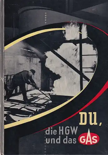 (Reye, Hans): Du, die HGW und das Gas. Ein Betriebsbuch für die Werkangehörigen der Hamburger Gaswerke GmbH. 