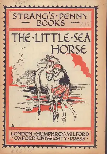 (Stowell, Thora): The little sea horse. [Deckeltitel]. [Edited by Herbert Strang]. 