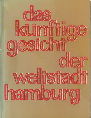 (Strohmeyer, Heinrich): Das künftige Gesicht der Weltstadt Hamburg. (Hrsg. im Auftrag der Baubehörde der Freien und Hansestadt Hamburg von Justus Buekschmitt). 