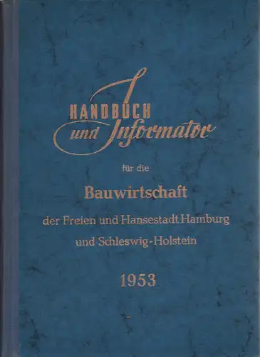 (Thode, Wilhelm / Jensen, Herbert) (Bearb.): Handbuch und Informator für die Bauwirtschaft der Freien und Hansestadt Hamburg und Schleswig-Holstein 1953. 