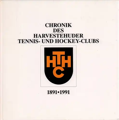 (Urselmann, Rolf): Chronik des Harvestehuder Tennis- und Hockey-Clubs HTHC 1891-1991. (Hrsg. vom HTHC). 