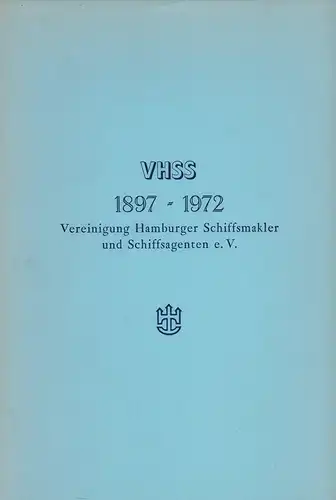 (Werner, W. A.) (Red.): VHSS 1897-1972. Vereinigung Hamburger Schiffsmakler und Schiffsagenten e.V. (Hrsg. vom Vorstand und vom Ausschuß für Öffentlichkeitsarbeit). 